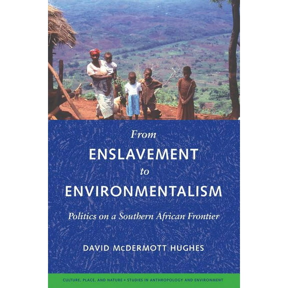 Culture, Place, and Nature From Enslavement to Environmentalism: Politics on a Southern African Frontier, (Paperback)