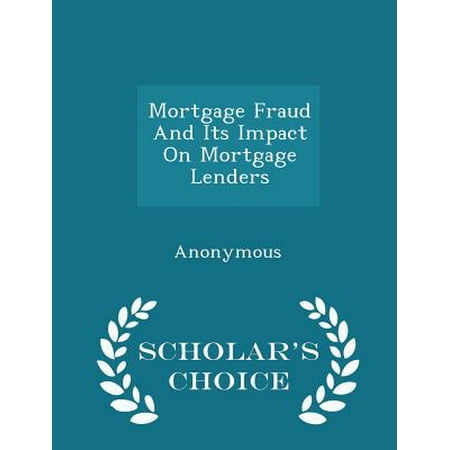 Mortgage Fraud and Its Impact on Mortgage Lenders - Scholar's Choice