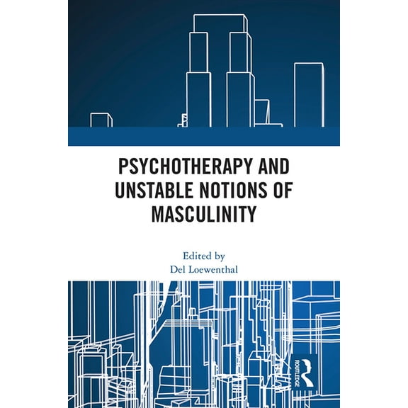 Psychotherapy and Unstable Notions of Masculinity, (Hardcover)