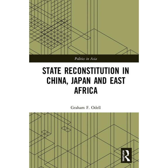 Politics in Asia State Reconstitution in China, Japan and East Africa, (Hardcover)
