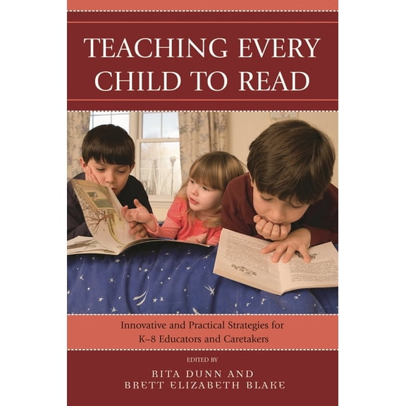 Teaching Every Child to Read: Innovative and Practical Strategies for K-8 Educators and Caretakers, (Paperback)