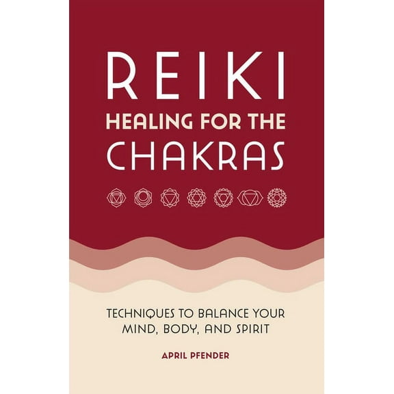 Reiki Healing for the Chakras: Techniques to Balance Your Mind, Body, and Spirit, (Paperback)
