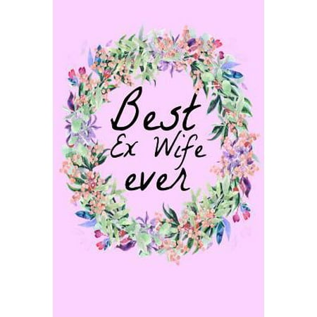Best Ex Wife Ever : Funny Divorce Book Notepad Notebook Composition and Journal Gratitude Diary new divorcee (Best Cake Designs For Wife)
