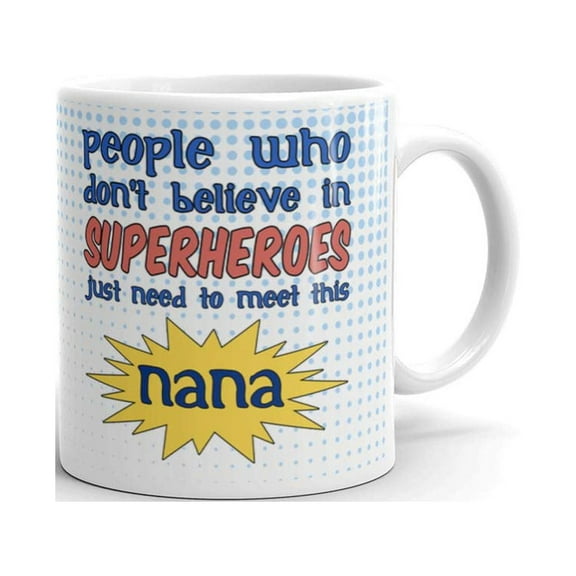 People Who Don't Believe in Superheroes Meet this Nana Nerdy Novelty Grandpa Gifts Coffee Mug Ceramic Tea Cup