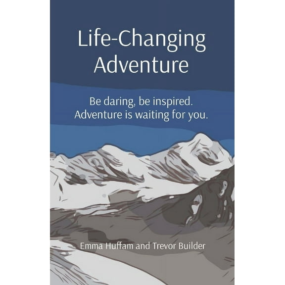 Life-Changing Adventure: Be daring, be inspired. Adventure is waiting for you., (Paperback)