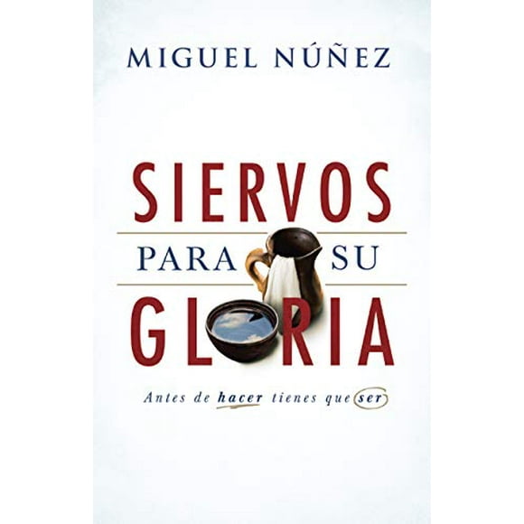 Siervos para Su gloria: Antes de hacer, tienes que ser (Spanish Edition)