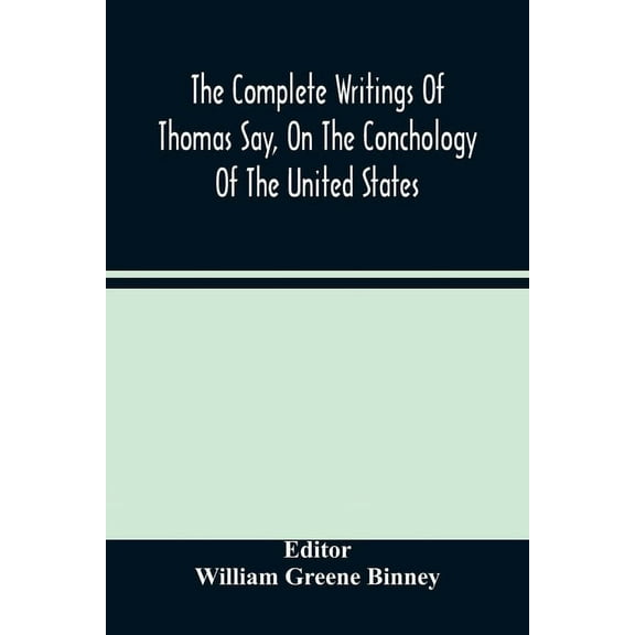 The Complete Writings Of Thomas Say, On The Conchology Of The United States, (Paperback)