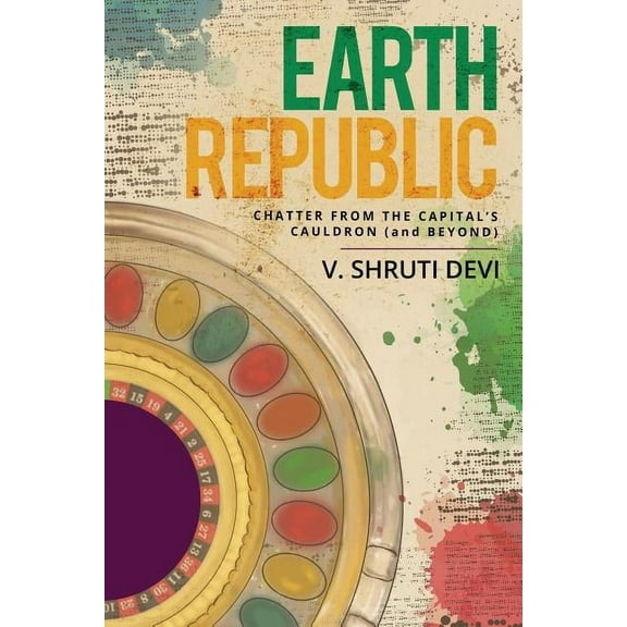 Earth Republic: Chatter from the Capital's Cauldron (and Beyond), (Paperback)