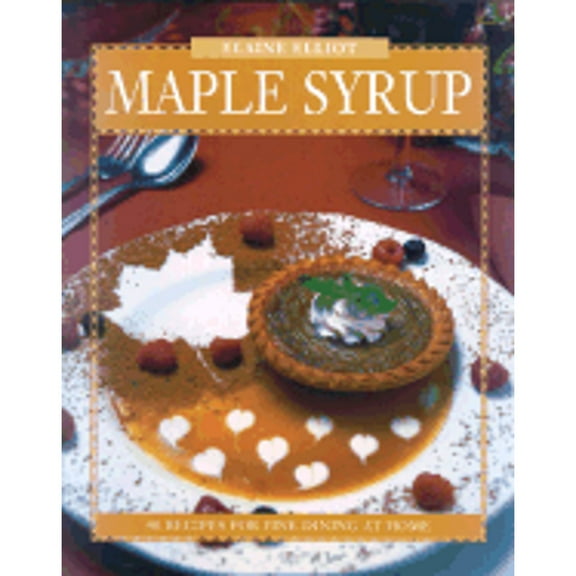 Pre-Owned Maple Syrup: 40 Recipes for Fine Dining at Home (Paperback) 0887804209 9780887804205