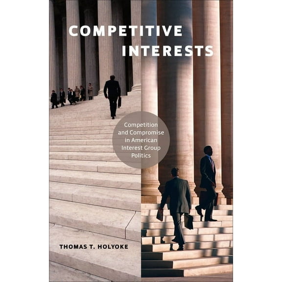 American Governance and Public Policy Competitive Interests: Competition and Compromise in American Interest Group Politics, (Paperback)