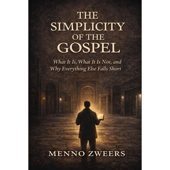 The Simplicity of the Gospel: What It Is, What It Is Not, and Why Everything Else Falls Short, (Paperback)