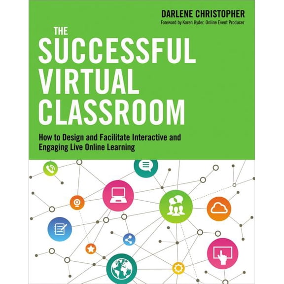 The Successful Virtual Classroom: How to Design and Facilitate Interactive and Engaging Live Online Learning, (Paperback)
