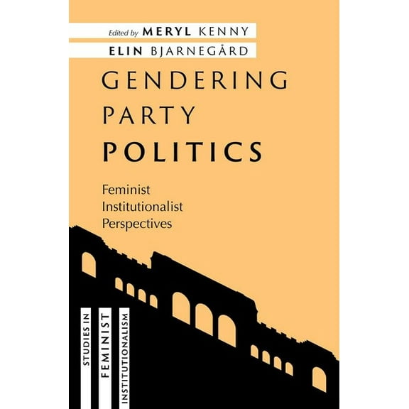 Studies in Feminist Institutionalism Gendering Party Politics: Feminist Institutionalist Perspectives, (Paperback)