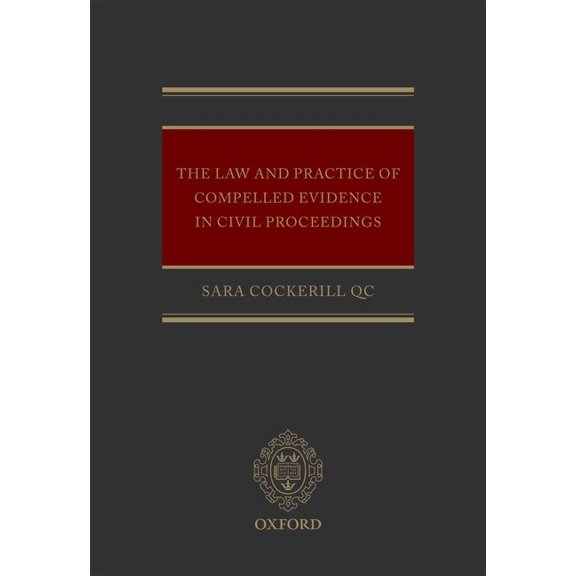 The Law and Practice of Compelled Evidence in Civil Proceedings, (Hardcover)
