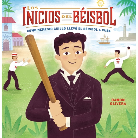 Los Inicios del Béisbol (Béisbol Begins): Cómo Nemesio Guilló Llevó El Béisbol a Cuba (How Nemesio Guilló Brought Baseba, (Paperback)