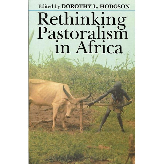 Eastern African Studies (Paperback) Rethinking Pastoralism In Africa: Gender, Culture, and the Myth of the Patriarchal Pastoralist, (Paperback)