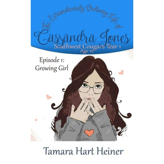 Southwest Cougars Year 1: Age 12: Episode 1: Growing Girl: The Extraordinarily Ordinary Life of Cassandra Jones (Paperback)