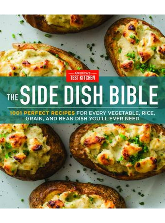 The Side Dish Bible : 1001 Perfect Recipes for Every Vegetable, Rice, Grain, and Bean Dish You Will Ever Need (Hardcover)