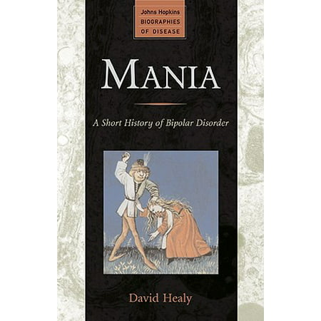 Mania : A Short History of Bipolar Disorder
