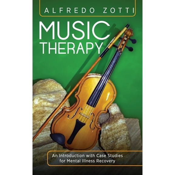 Music Therapy: An Introduction with Case Studies for Mental Illness Recovery, (Hardcover)