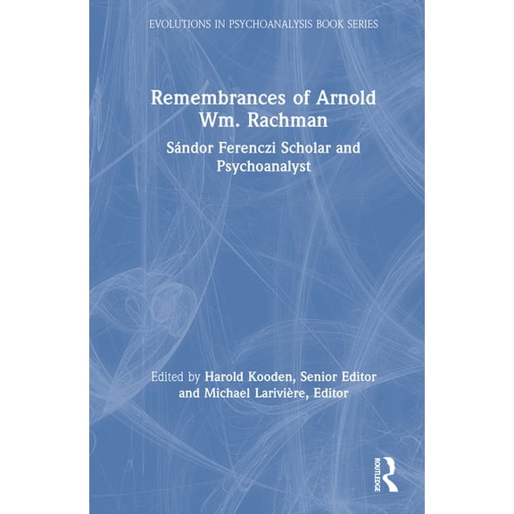 Evolutions in Psychoanalysis Book Remembrances of Arnold Wm. Rachman: SÃ¡ndor Ferenczi Scholar and Psychoanalyst, (Hardcover)