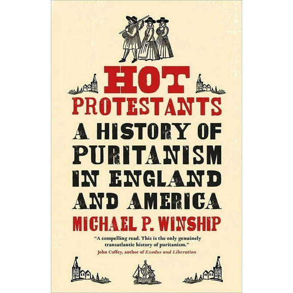 Hot Protestants: A History of Puritanism in England and America, (Paperback)