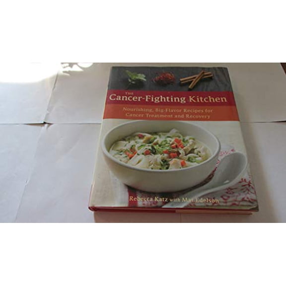Pre-Owned The Cancer-Fighting Kitchen: Nourishing, Big-Flavor Recipes for Cancer Treatment and Recovery (Hardcover) 1587613441 9781587613449