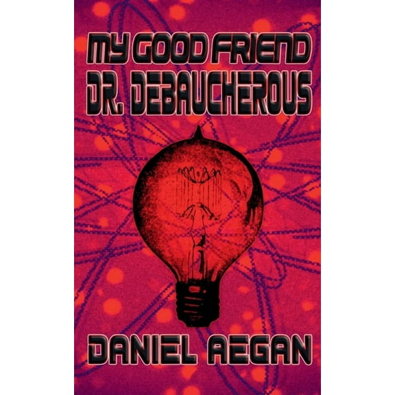 My Good Friend Dr. Debaucherous, (Paperback)