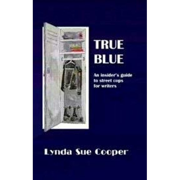Pre-Owned True Blue: An Insider's Guide to Street Cops for Writers (Hardcover) 0965437132 9780965437134