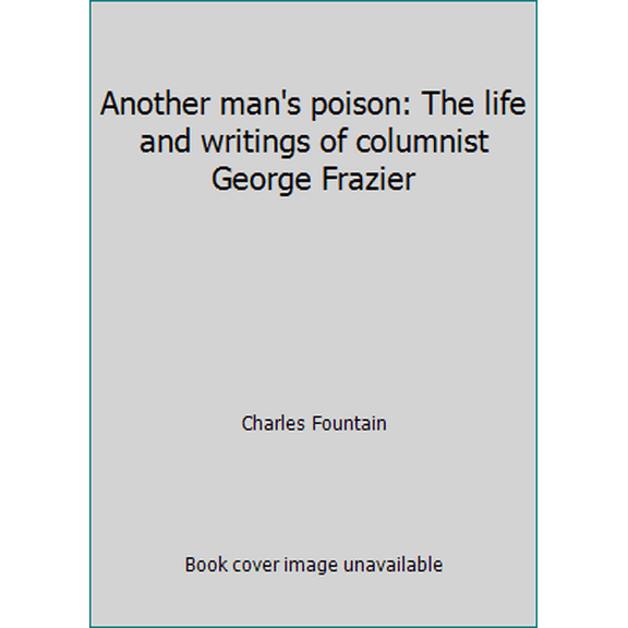 Pre-Owned Another man's poison: The life and writings of columnist George Frazier (Paperback) 0871068575 9780871068576