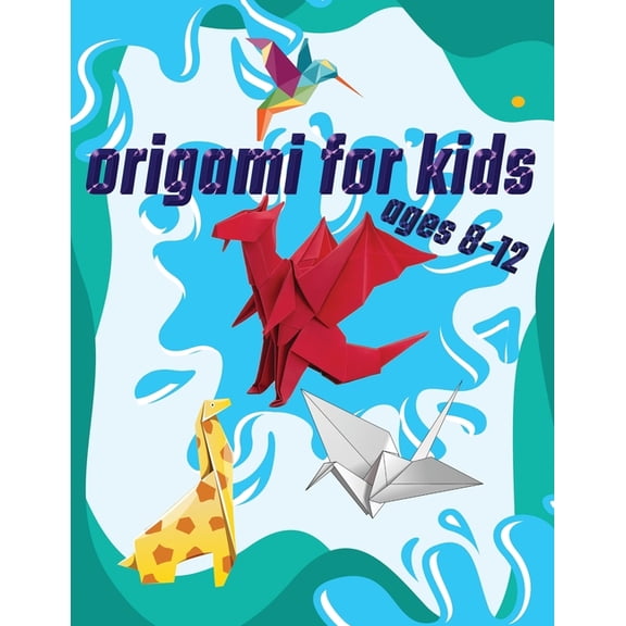 Origami For Kids Ages 8-12: 40 Easy Models With Step-by-Step, (Paperback)