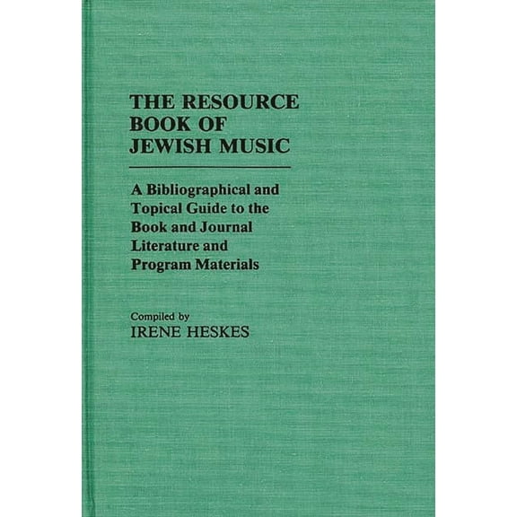 Music Reference Collection The Resource Book of Jewish Music: A Bibliographical and Topical Guide to the Book and Journal Literature and Program Ma, (Hardcover)