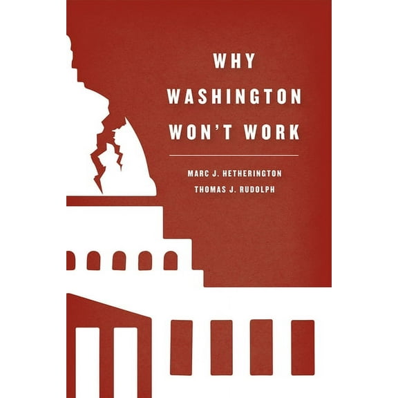 Chicago Studies in American Politics Why Washington Won't Work: Polarization, Political Trust, and the Governing Crisis, (Paperback)