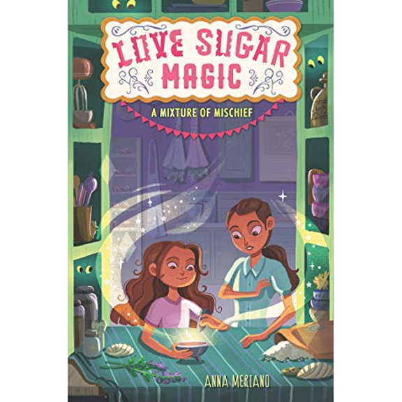 Pre-Owned Love Sugar Magic: A Mixture of Mischief: A Fantasy About Discovering Bruja Magic and Family Secrets for Kids (Ages 8-12), 9780062915900, 0062915908, Hardcover, Illustrated edition
