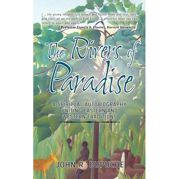 The Rivers of Paradise: A Spiritual Autobiography Uniting Eastern and Western Traditions, (Hardcover)