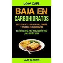 Baja En Carbohidratos: Recetas de dieta para desayunos, comidas y cenas baja en carbohidratos (La Ãºltima guÃ­a baja en ca, (Paperback)
