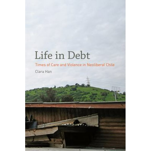 Pre-Owned Life in Debt: Times of Care and Violence in Neoliberal Chile (Paperback) 0520272102 9780520272101