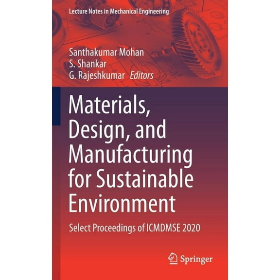 Lecture Notes in Mechanical Engineering Materials, Design, and Manufacturing for Sustainable Environment: Select Proceedings of Icmdmse 2020, (Hardcover)
