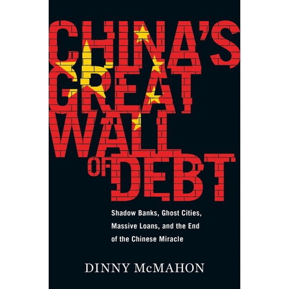 Pre-Owned China's Great Wall of Debt: Shadow Banks, Ghost Cities, Massive Loans, and the End of the Chinese Miracle (Hardcover) 1328846016 9781328846013