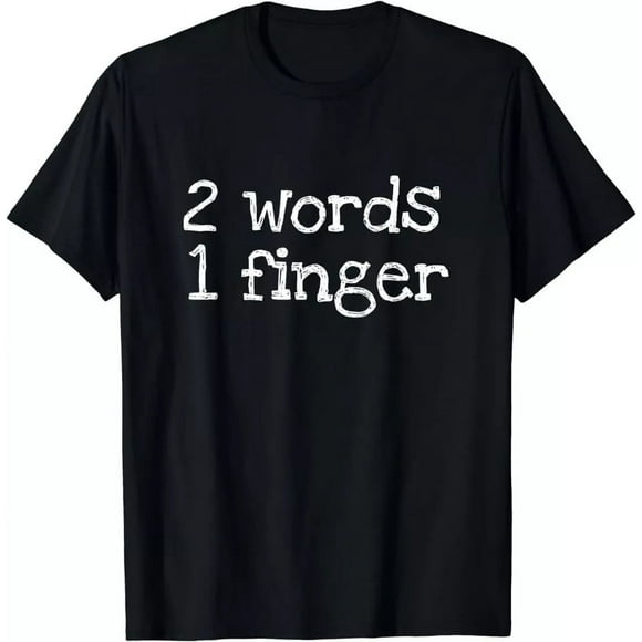 Two Words One Finger Funny Best Gift Idea Men's Unisex Cotton T-Shirt Size S-5XL