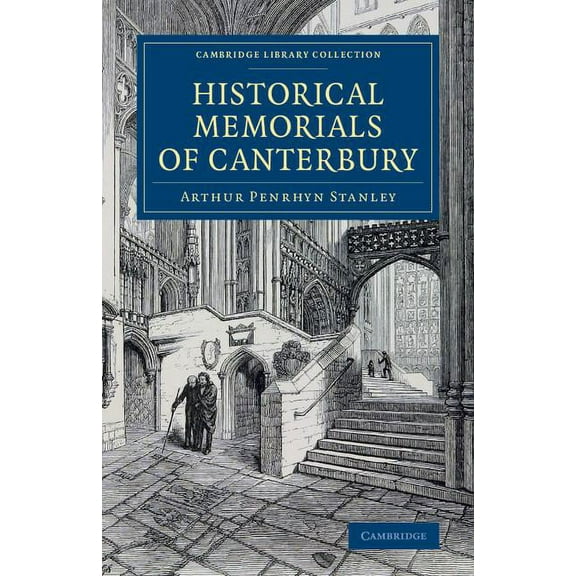 Cambridge Library Collection - Medieval Historical Memorials of Canterbury: The Landing of Augustine; The Murder of Becket; Edward the Black Prince; Becket's Sh, (Paperback)