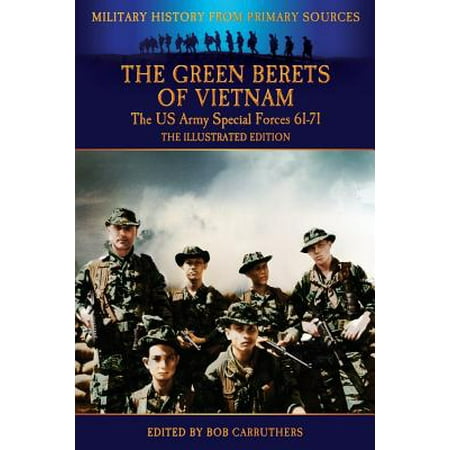 The Green Berets of Vietnam - The U.S. Army Special Forces 61-71 - The Illustrated (Best Army Special Forces)