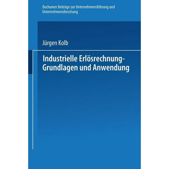 Bochumer BeitrÃ¤ge Zur UnternehmensfÃ¼hrun Industrielle ErlÃ¶srechnung -- Grundlagen Und Anwendung, Book 19, (Paperback)