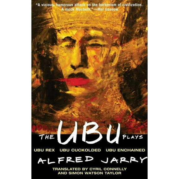 The Ubu Plays: Includes: Ubu Rex; Ubu Cuckolded; Ubu Enchained, (Paperback)