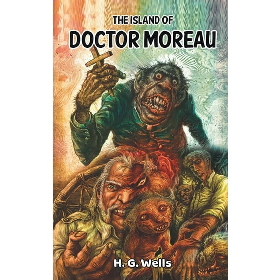 The Island of Doctor Moreau: H.G. Wells' Horrifying Story of A Mysterious Doctor, (Paperback)