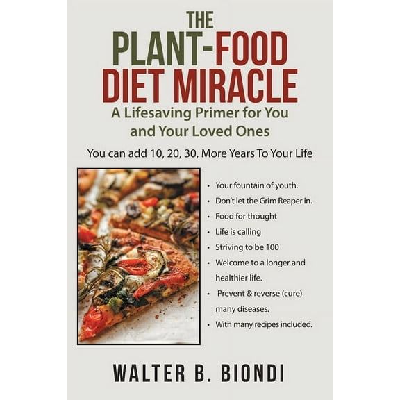 The Plant-Food Diet Miracle : A Lifesaving Primer for You and Your Loved Ones (Paperback)