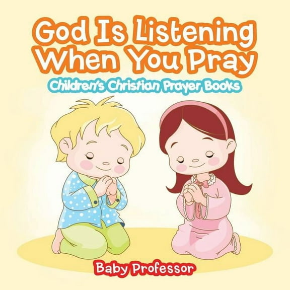 God Is Listening When You Pray - Children's Christian Prayer Books, (Paperback)