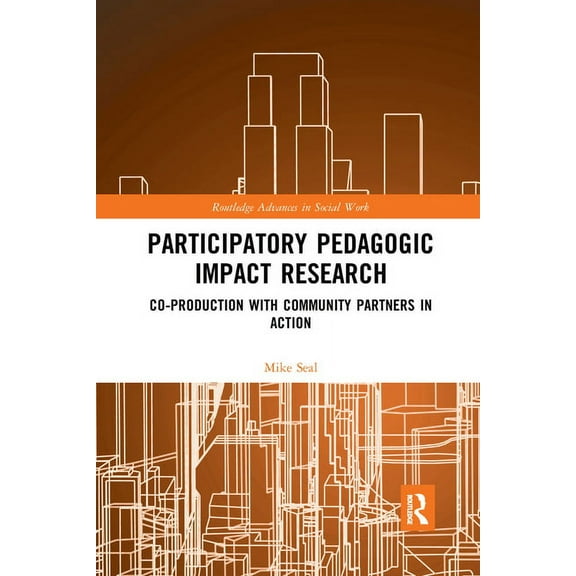 Routledge Advances in Social Work Participatory Pedagogic Impact Research: Co-production with Community Partners in Action, (Paperback)