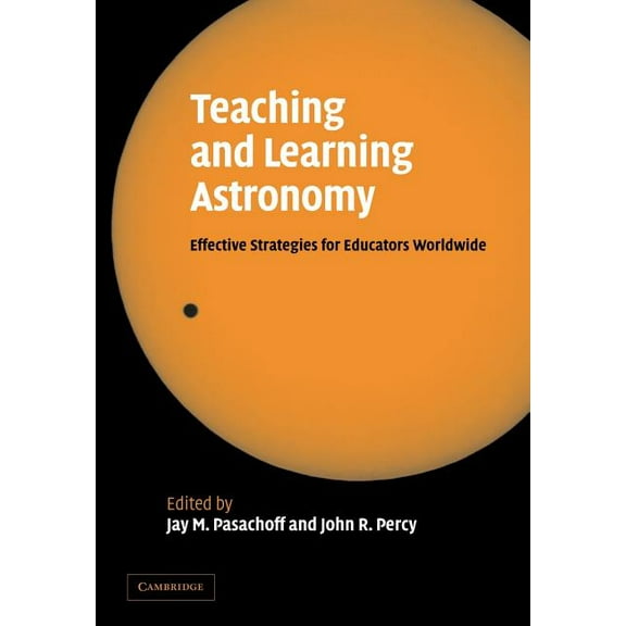 Teaching and Learning Astronomy: Effective Strategies for Educators Worldwide, (Paperback)