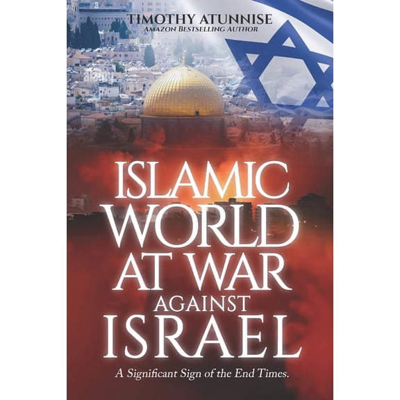 Second Coming of Christ Islamic World at War Against Israel: A Significant Sign of the End Times, Book 15, (Paperback)